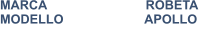 MARCA                            ROBETA MODELLO                       APOLLO