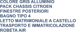 COLORE GRIS ALLUMINIO PACK CHASSIS CITROEN FINESTRE POSTERIORI BAGNO TIPO 4 LETTO MATRIMONIALE A CASTELLO TRASPORTO E IMMATRICOLAZIONE ROBETA AIR
