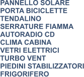 PANNELLO SOLARE PORTA BICICLETTE TENDALINO SERRATURE FIAMMA AUTORADIO CD CLIMA CABINA VETRI ELETTRICI TURBO VENT PIEDINI STABILIZZATORI FRIGORIFERO