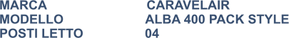MARCA                            CARAVELAIR MODELLO                       ALBA 400 PACK STYLE POSTI LETTO		   04