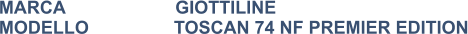 MARCA                      GIOTTILINE MODELLO                 TOSCAN 74 NF PREMIER EDITION