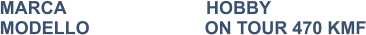 MARCA                            HOBBY MODELLO                       ON TOUR 470 KMF