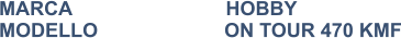 MARCA                            HOBBY MODELLO                       ON TOUR 470 KMF