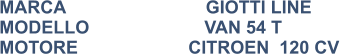 MARCA                            GIOTTI LINE MODELLO                       VAN 54 T MOTORE			CITROEN  120 CV