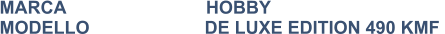 MARCA                            HOBBY MODELLO                       DE LUXE EDITION 490 KMF