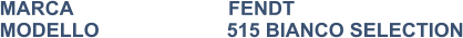MARCA                            FENDT MODELLO                       515 BIANCO SELECTION