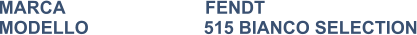MARCA                            FENDT MODELLO                       515 BIANCO SELECTION
