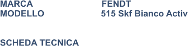 MARCA                            FENDT MODELLO                       515 Skf Bianco Activ   SCHEDA TECNICA