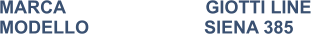 MARCA                            GIOTTI LINE MODELLO                       SIENA 385