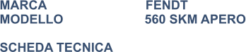 MARCA                            FENDT MODELLO                       560 SKM APERO  SCHEDA TECNICA