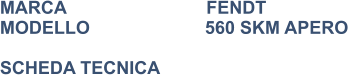 MARCA                            FENDT MODELLO                       560 SKM APERO  SCHEDA TECNICA
