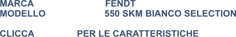 MARCA                            FENDT MODELLO                       550 SKM BIANCO SELECTION  CLICCA			PER LE CARATTERISTICHE