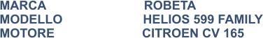 MARCA                            ROBETA MODELLO                       HELIOS 599 FAMILY MOTORE                         CITROEN CV 165