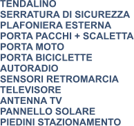TENDALINO SERRATURA DI SICUREZZA PLAFONIERA ESTERNA PORTA PACCHI + SCALETTA PORTA MOTO PORTA BICICLETTE AUTORADIO SENSORI RETROMARCIA TELEVISORE ANTENNA TV PANNELLO SOLARE PIEDINI STAZIONAMENTO