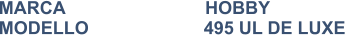 MARCA                            HOBBY MODELLO                       495 UL DE LUXE