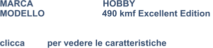 MARCA                            HOBBY MODELLO                       490 kmf Excellent Edition    clicca         per vedere le caratteristiche