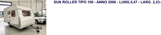 SUN ROLLER TIPO 100 - ANNO 2006 - LUNG.5,47 - LARG. 2,23-
