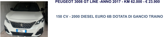 150 CV - 2000 DIESEL EURO 6B DOTATA DI GANCIO TRAINO  PEUGEOT 3008 GT LINE -ANNO 2017 - KM 62.000 - € 23.900
