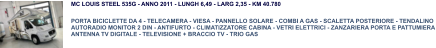 MC LOUIS STEEL 535G - ANNO 2011 - LUNGH 6,49 - LARG 2,35 - KM 40.780 PORTA BICICLETTE DA 4 - TELECAMERA - VIESA - PANNELLO SOLARE - COMBI A GAS - SCALETTA POSTERIORE - TENDALINO AUTORADIO MONITOR 2 DIN - ANTIFURTO - CLIMATIZZATORE CABINA - VETRI ELETTRICI - ZANZARIERA PORTA E PATTUMIERA ANTENNA TV DIGITALE - TELEVISIONE + BRACCIO TV - TRIO GAS