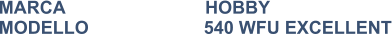 MARCA                            HOBBY MODELLO                       540 WFU EXCELLENT